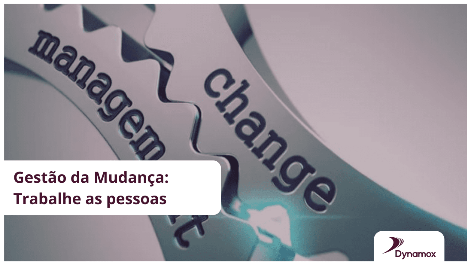 Gestão da Mudança: Trabalhe as pessoas