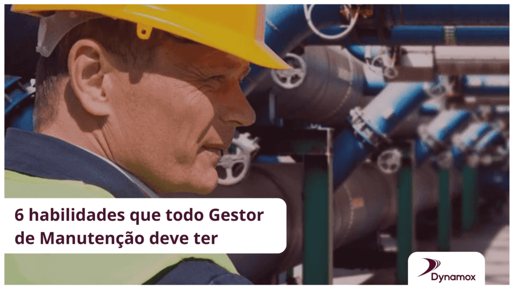 6 habilidades que todo Gestor de Manutenção deve ter